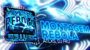 ATLXS, DJ FKU - MONTAGEM REBOLA