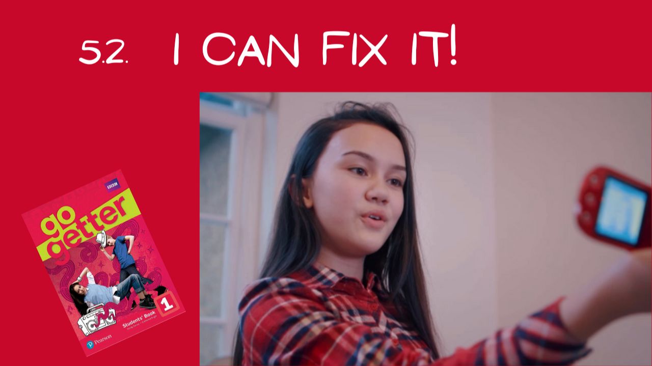 I can fix it | Go Getter 1 | Unit 5 | 5.2. Video