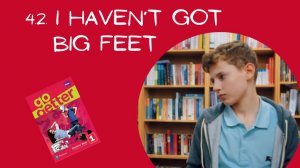 I haven't got big feet | Unit 4 | 4.2 Video