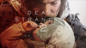 Death Stranding 2 On the Beach part 2 (часть 2)