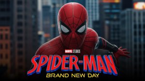 Spider-Man 4 Brand New Day - Человек паук 4 совершенно новый день 2026