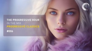 THE PROGRESSIVE HOUR IN THE MIX VOL. 006 - PROGRESSIVE CLASSICS [FULL SET]