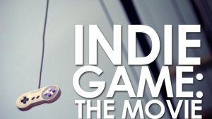 Часть 1 📹 Инди-игра: Кино / Indie Game: The Movie 🎮🕹️👾 [документальный фильм]