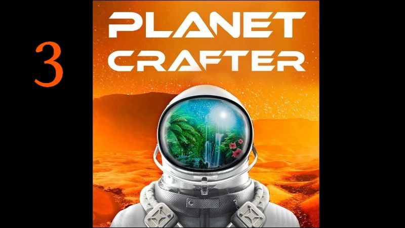 Planet Crafter прохождение 3