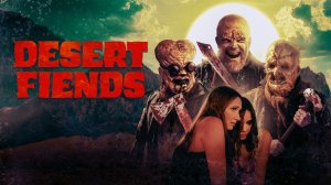 Пустынные Изверги (2024) / Desert Fiends
