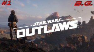 Звездные войны: Преступники▶ Star Wars: Outlaws  ▶Прохождение - 1