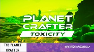 ОЧИЩАЮ ПЛАНЕТУ #4  - The Planet Crafter - Toxicity