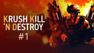 Krush, Kill 'n Destroy. Серия №1