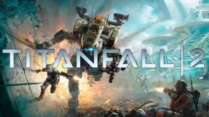 Titanfall 2: Прохождение#9(Финал)