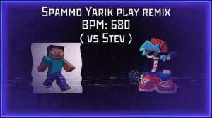 Spammo Yarik play remix ( vs stev ) - Stev Fantrack