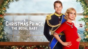Принц на Рождество: Королевское дитя | A Christmas Prince: The Royal Baby (2019)
