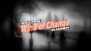 KILLTEQ x D.HASH - Wind of Change