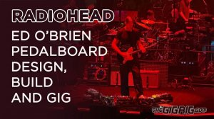 Разработка, сборка и организация выступлений педалбордов Radiohead: Эд О'Брайен и Колин Гринвуд