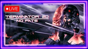 🔥Новинка Terminator 2D: NO FATE @KetsuNeko🐾