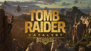 Tomb Raider Catalyst - Трейлер видеоигры
