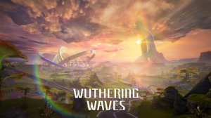 Wuthering Waves 3.0: демонстрация нового региона