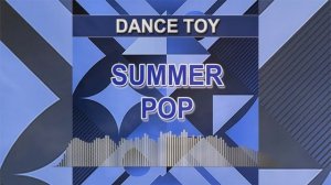 Summer Pop (Dance Toy - dance music)
