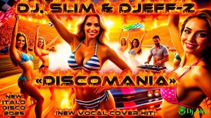 Dj. Slim & Djeff-z - Discomania.🎵New Vocal Cover HiT // NEW ITALO DISCO 2025🎵