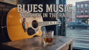 Whiskey in the Rain – Blues Music  Relaxing Whiskey Blues