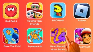 Talking Tom_ Friends,Red Ball 4,PAC-MAN,Roblox,Save The Fish!,Aquapark.io,Head Monster,Subway Surf.