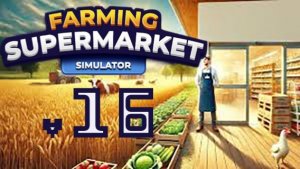 №16 Ферма и супермаркет симулятор / прохождение