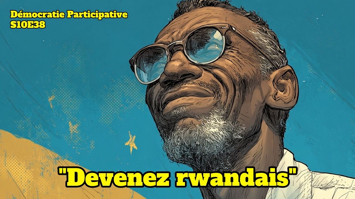 Démocratie Participative S10E38 : “Devenez rwandais” [Flokossama]