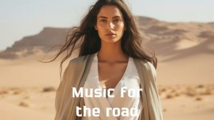 Музыка в дорогу / Музыка, чтобы хорошо провести время в дороге / Душевная музыка 2025 [Vol.301]