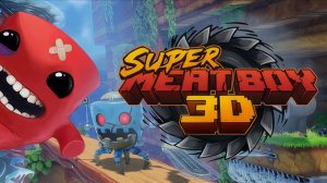 Super Meat Boy 3D Demo: первый смотр, много страданий