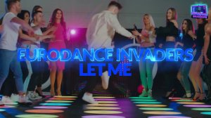 Eurodance Invaders - Let Me 2025 (New Eurodance)