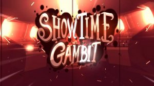 SHOWTIME GAMBIT (by ElMatoSWAG)