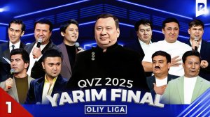 QVZ 2025 | OLIY LIGA | YARIM FINAL | 1-O‘YIN
