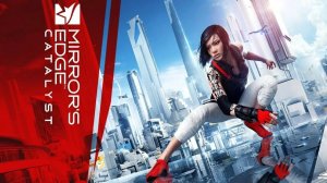 Mirror's Edge Catalyst - Часть 2: Бремя гениальности