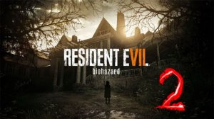 Прохождение Resident Evil 7: Biohazard - ЧАСТЬ 2