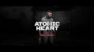 Atomic Heart (Атомное Сердце) прохождение #11