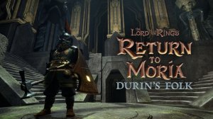 Древние руины Гномов / DLC Durin’s Folk #14 - The Lord of the Rings: Return to Moria