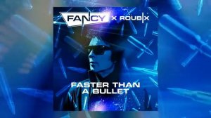 Fancy x Roubix - Faster Than A Bullet