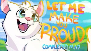 Let Me Make You Proud [Cloudpaw Warrior COMPLETED MAP] (КОТЫ ВОИТЕЛИ МАП ПЕРЕЗАЛИВ)
