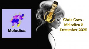 Chris Coco - Melodica 8 December 2025