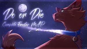 Do or Die [Complete Firestar M. A. P] (КОТЫ ВОИТЕЛИ МАП ПЕРЕЗАЛИВ)