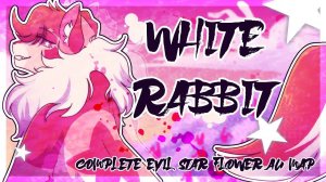 [White Rabbit| COMPLETE Evil Star Flower AU MAP]
(КОТЫ ВОИТЕЛИ МАП ПЕРЕЗАЛИВ)