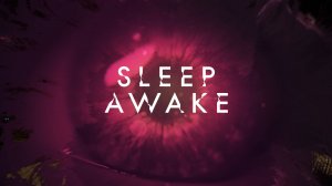SLEEP AWAKE/Part #2