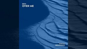 DKH — Over Me (Original Mix)