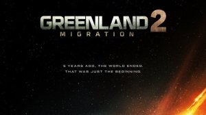 Трейлер Гренландия 2: Миграция