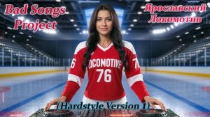 Bad Songs Project - Ярославский Локомотив (Hardstyle Version 1)