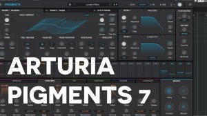 Arturia Pigments 7: Synth-Tastic or Not?