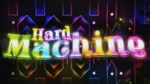 Hard Machine / Geometry Dash