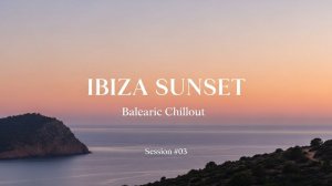 Balearic Chillout Sessions #03 – Ibiza Sunset Lounge | Café del Mar Style