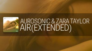 Aurosonic, Zara Taylor - Air (Extended) [AUROSONIC MUSIC]