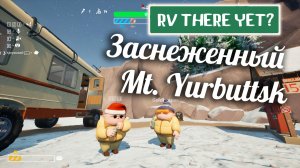 Обновление RV There Yet: Заснеженный Yurbuttsk в коопе — Полное прохождение❄️