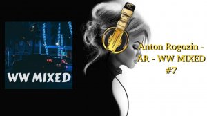 Anton Rogozin - AR - WW MIXED #7